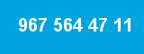 967 564 47 11